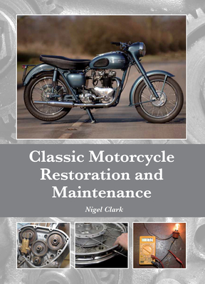 Classic Motorcycle Restoration and Maintenance - Nigel Clark