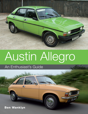Austin Allegro: An Enthusiast's Guide - Ben Wanklyn