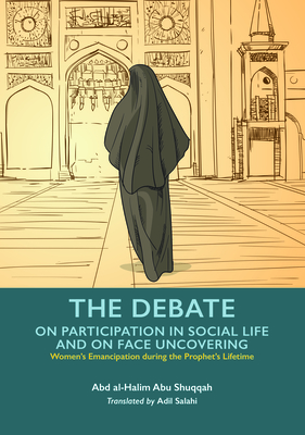 The Debate on Participation in Social Life and on Face Uncovering - Abd Al-halim Abu Shuqqah