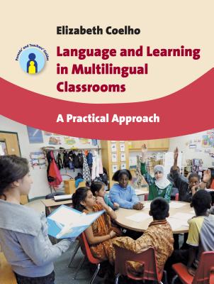 Language and Learning in Multilingual Classrooms: A Practical Approach - Elizabeth Coelho