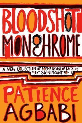 Bloodshot Monochrome - Patience Agbabi