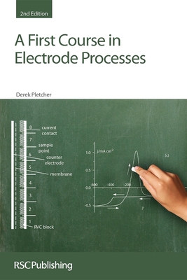A First Course in Electrode Processes: Rsc - Derek Pletcher