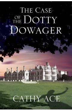 The Case of the Dotty Dowager - Cathy Ace