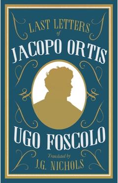 Poza produsului The Last Letters of Jacopo Ortis - Ugo Foscolo