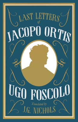 The Last Letters of Jacopo Ortis - Ugo Foscolo