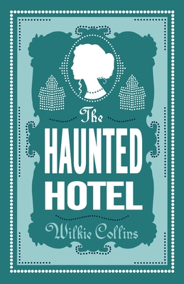 The Haunted Hotel: Annotated Edition - Wilkie Collins