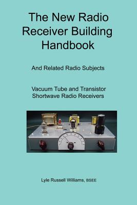The New Radio Receiver Building Handbook - Bsee Lyle Williams