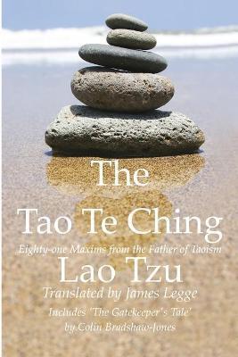 The Tao Te Ching, Eighty-one Maxims from the Father of Taoism - Colin Bradshaw-jones