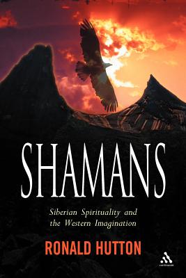 Shamans: Siberian Spirituality and the Western Imagination - Ronald Hutton