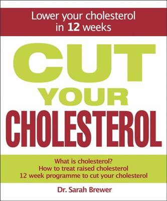 Cut Your Cholesterol: A Three-Month Programme to Reducing Cholesterol - Sarah Brewer