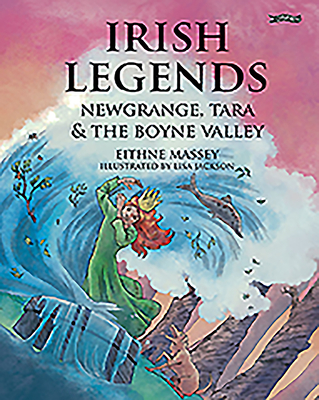 Irish Legends: Newgrange, Tara & the Boyne Valley - Eithne Massey
