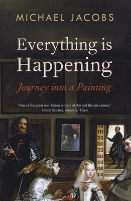 Everything Is Happening: Journey Into a Painting - Michael Jacobs