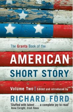 The Granta Book of the American Short Story: Volume 2 - Richard Ford