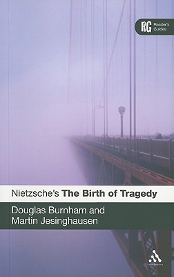 Nietzsche's 'The Birth of Tragedy': A Reader's Guide - Douglas Burnham