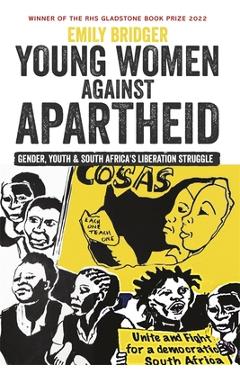 Coperta cărții 'Young Women Against Apartheid: Gender, Youth and South Africa's Liberation Struggle - Emily Bridger'