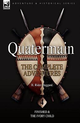 Quatermain: the Complete Adventures: 4-Finished & The Ivory Child - H. Rider Haggard