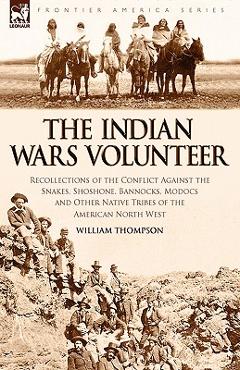 Coperta cărții 'The Indian Wars Volunteer: Recollections of the Conflict Against the Snakes, Shoshone, Bannocks, Modocs and Other'