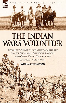 Coperta cărții 'The Indian Wars Volunteer: Recollections of the Conflict Against the Snakes, Shoshone, Bannocks, Modocs and Other'