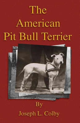 The American Pit Bull Terrier (History of Fighting Dogs Series) - Joseph L. Colby