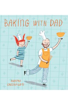 Coperta cărții 'Baking with Dad - Aurora Cacciapuoti'