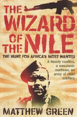 The Wizard of the Nile: The Hunt for Joseph Kony - Matthew Green