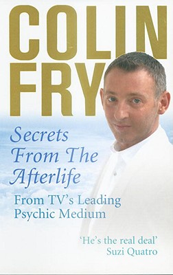 Secrets from the Afterlife: From TV's Leading Psychic Medium - Colin Fry