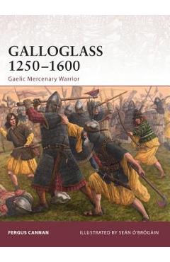Coperta cărții 'Galloglass 1250-1600: Gaelic Mercenary Warrior - Fergus Cannan Braniff'