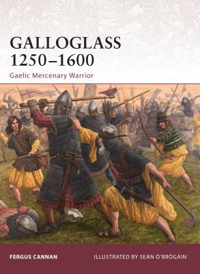 Coperta cărții 'Galloglass 1250-1600: Gaelic Mercenary Warrior - Fergus Cannan Braniff'