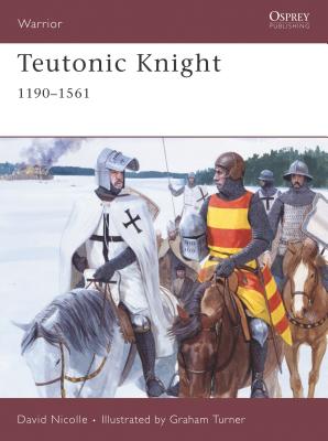 Teutonic Knight: 1190-1561 - David Nicolle
