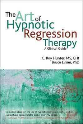 The art of hypnotic regression therapy - C. Roy Hunter