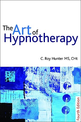 The Art of Hypnotherapy: Mastering Client-Centered Techniques - C. Roy Hunter