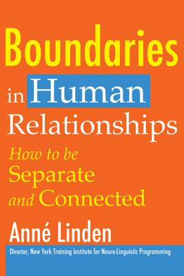 Boundaries in Human Relationships: How to Be Separate and Connected - Anne Linden