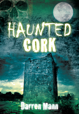 Haunted Cork - Darren Mann