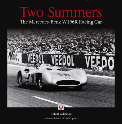 Two Summers: The Mercedes-Benz W 196 R Racing Car - Robert Ackerson
