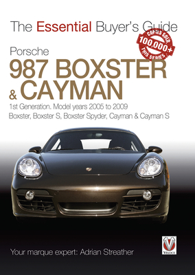 Porsche 987 Boxster & Cayman: 1st Generation. Model Years 2005 to 2009 Boxster, Boxster S, Boxster Spyder, Cayman & Cayman S - Adrian Streather