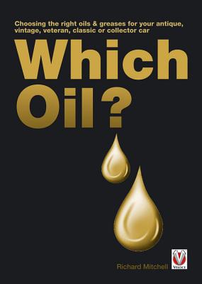 Which Oil?: Choosing the Right Oils & Greases for Your Vintage, Antique, Classic or Collector Car - Richard Michell