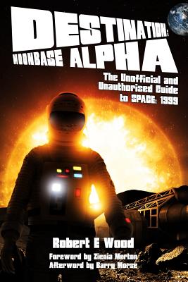 Destination: Moonbase Alpha - Robert W. Wood