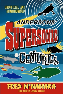 Andersons' Supersonic Centuries: The Retrofuture Worlds of Gerry and Sylvia Anderson - Ayshea Brough