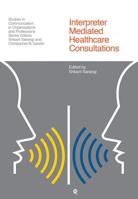 Interpreter Mediated Healthcare Consultations - Srikant Sarangi