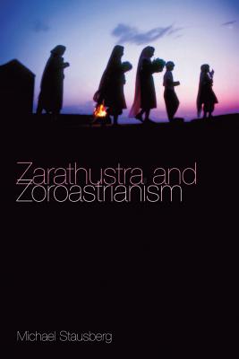 Zarathustra and Zoroastrianism - Michael Stausberg