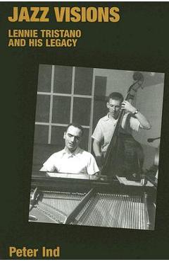 Coperta cărții 'Jazz Visions: Lennie Tristano and His Legacy - Peter Ind'