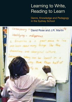 Learning to Write, Reading to Learn: Genre, Knowledge and Pedagogy in the Sydney School - David Rose