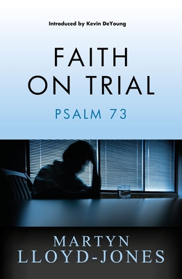 Faith on Trial: Psalm 73 - Martyn Lloyd-jones