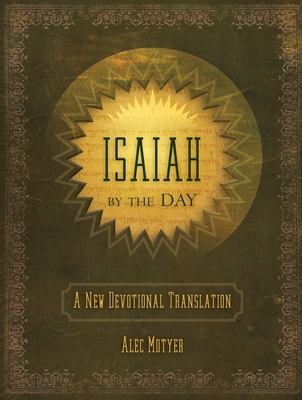 Isaiah by the Day: A New Devotional Translation - Alec Motyer