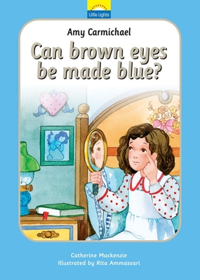 Amy Carmichael: Can Brown Eyes by Made Blue? - Catherine Mackenzie