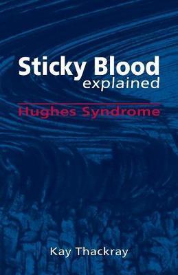 Sticky Blood Explained: Hughes Syndrome - Kay Thackray