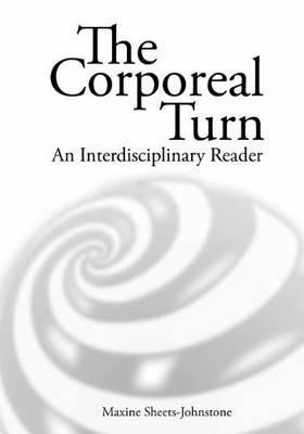 The Corporeal Turn: An Interdisciplinary Reader - Maxine Sheets-johnstone