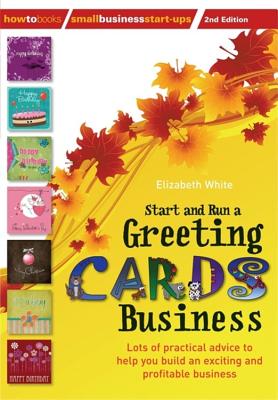 Start and Run a Greeting Cards Business, 2nd Edition - Elizabeth White