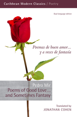 Poems of Good Love... and Sometimes Fantasy: Poemas de Buen Amor... Y a Veces de Fantasia, Translated by Jonathan Cohen - Pedro Mir