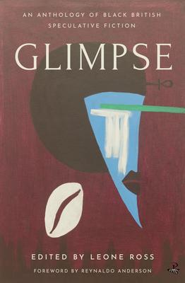 Glimpse: An Anthology of Black British Speculative Fiction - Leone Ross